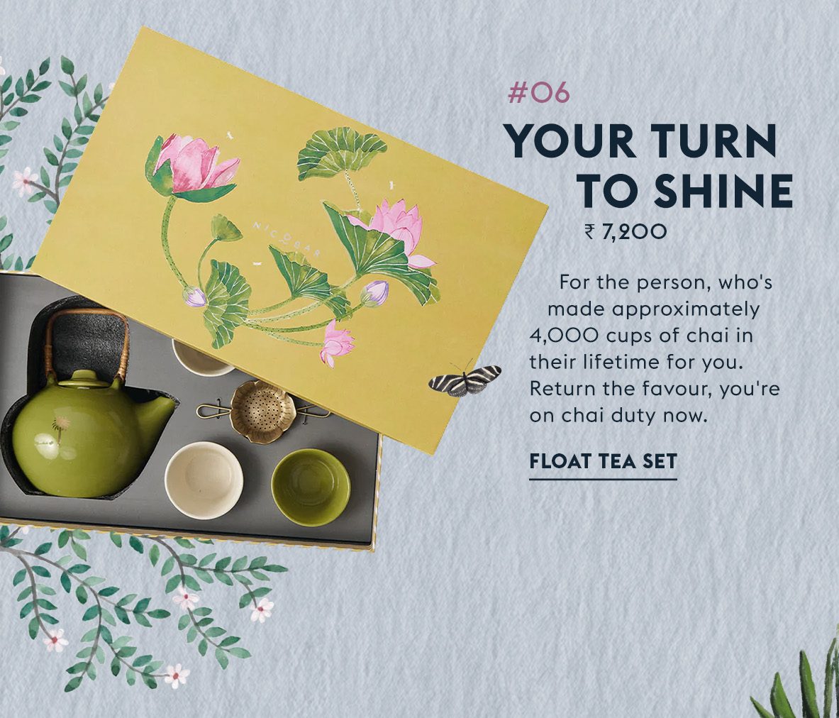 #06 Your turn to shine - Float Tea Set, Rs 7,200