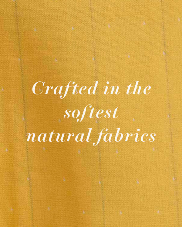 Crafted In The Softest Natural Fabrics